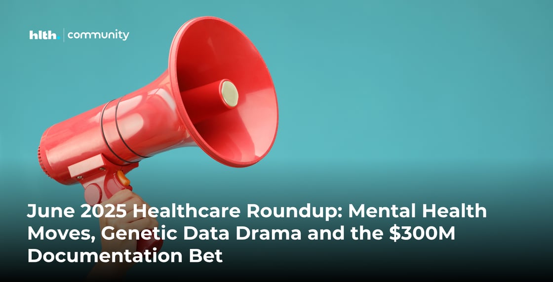June 2025 Healthcare Roundup Mental Health Moves, Genetic Data Drama and the $300M Documentation Bet